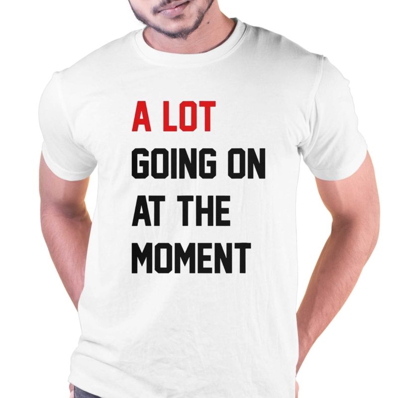 Taylor Swift The Eras Tour 2023 A Lot Going On At The Moment Shirt ...