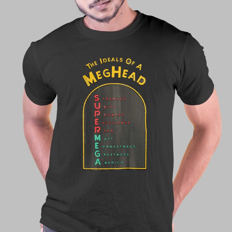 the ideals of a meghead t shirt 1 1