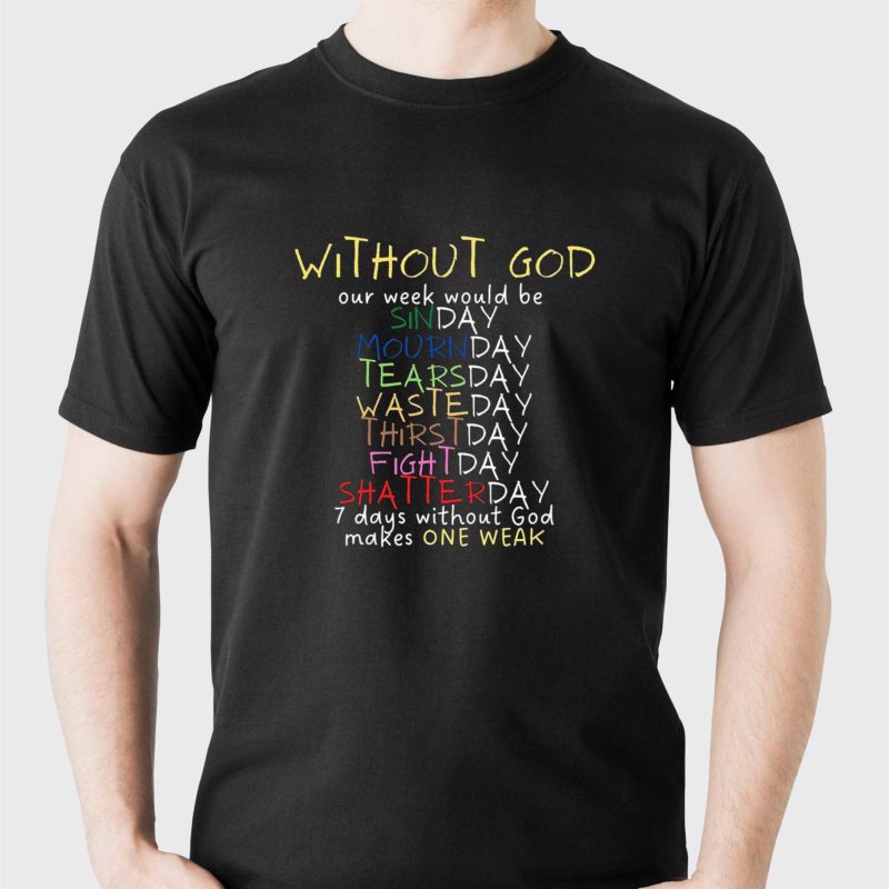 without god our week would be sinday mournday t shirt 1 1