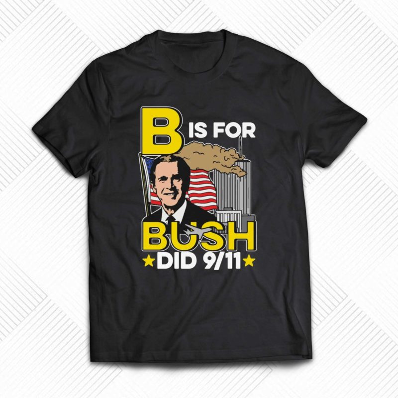 b is for bush t shirt 1 1