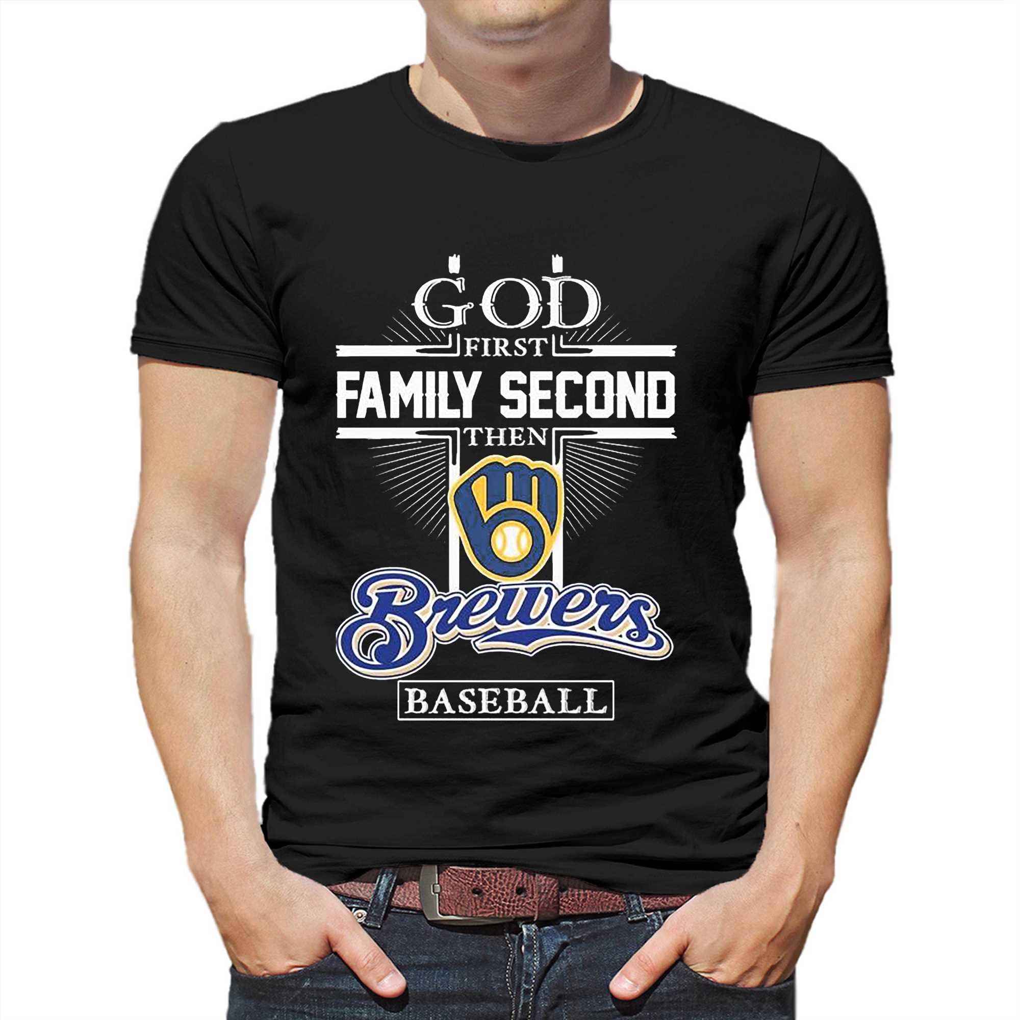 God First Family second then Milwaukee Brewers baseball shirt