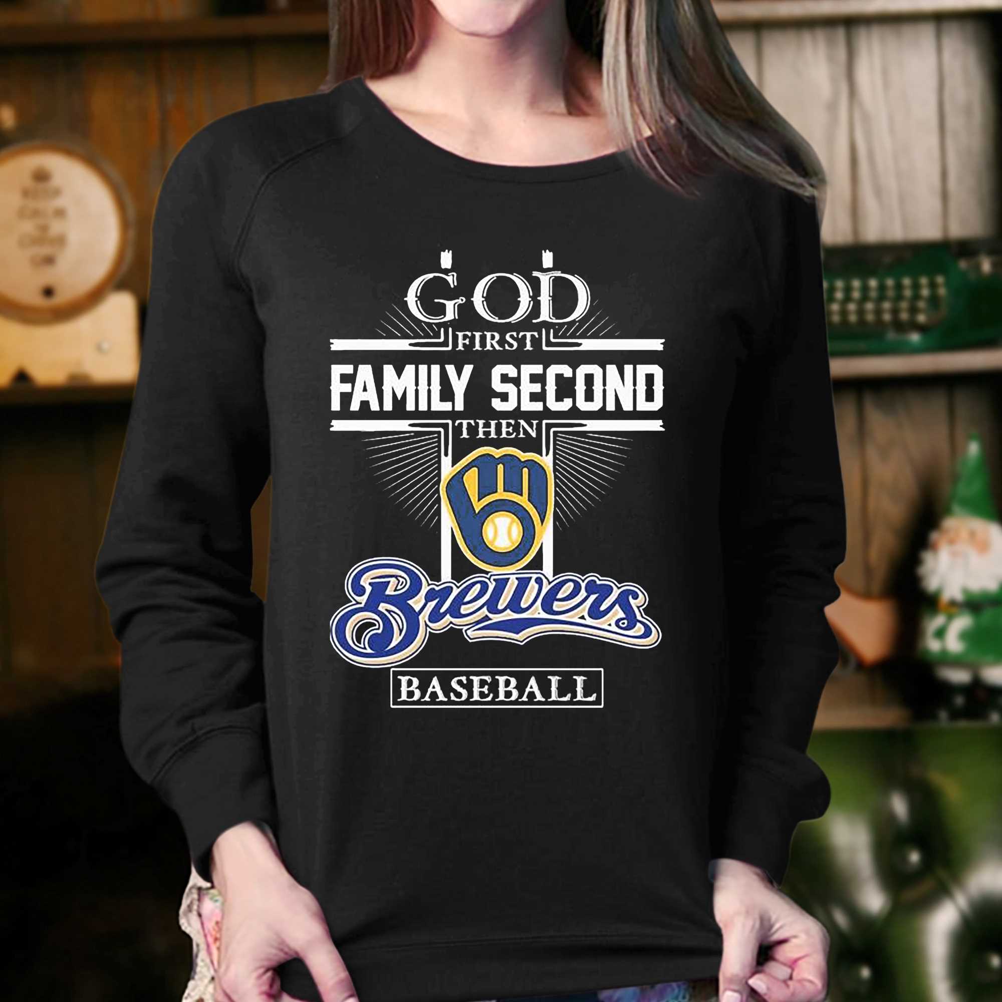 God First Family second then Milwaukee Brewers baseball shirt