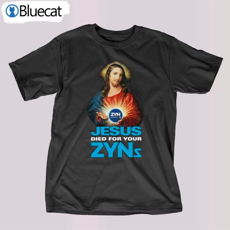 jesus died for your zyns t shirt 1 2