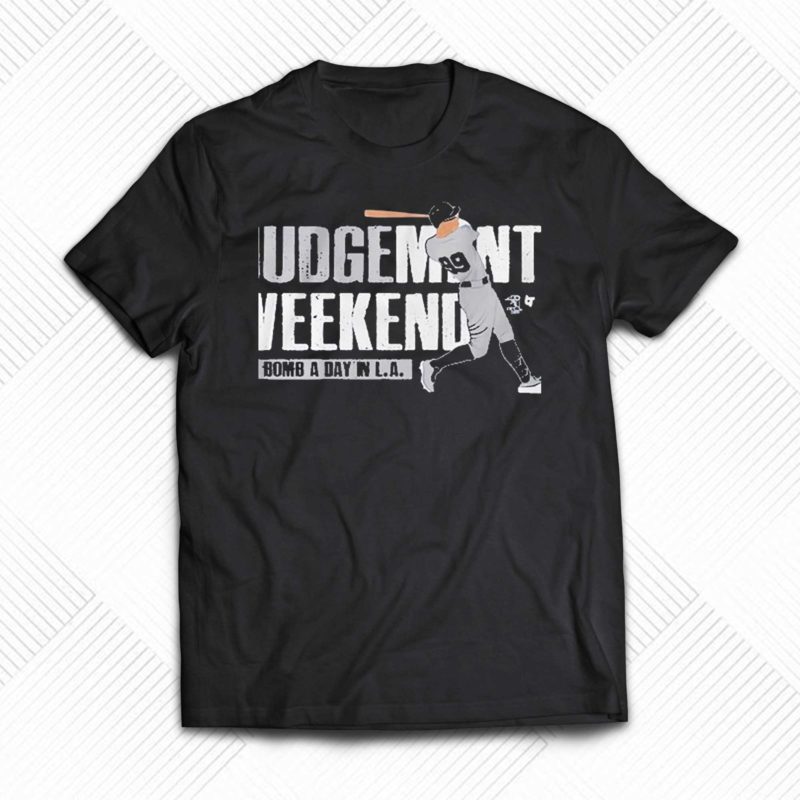 judgement weekend a bomb a day in la shirt 1 1
