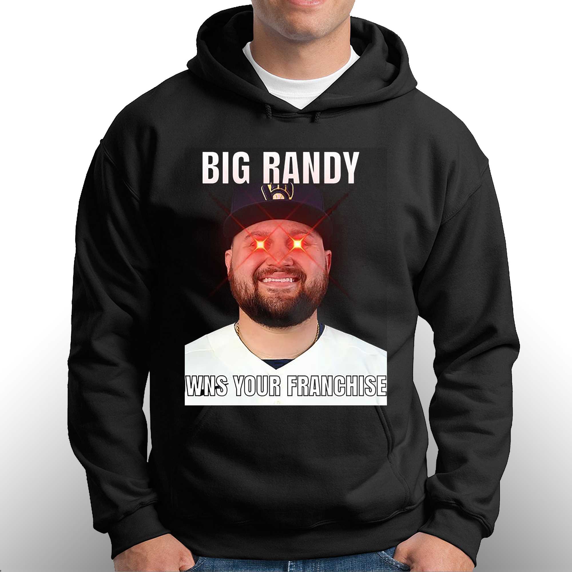 Milwaukee Brewers Big Randy Owns Your Franchise Shirt - Shibtee Clothing