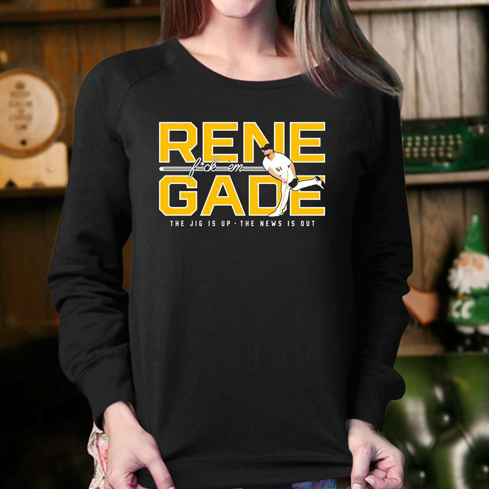 Rene Fuck'em Gade The Jig Is Up The New Is Out Pittsburgh Pirates MLB Fan  Gifts T-Shirt - Binteez