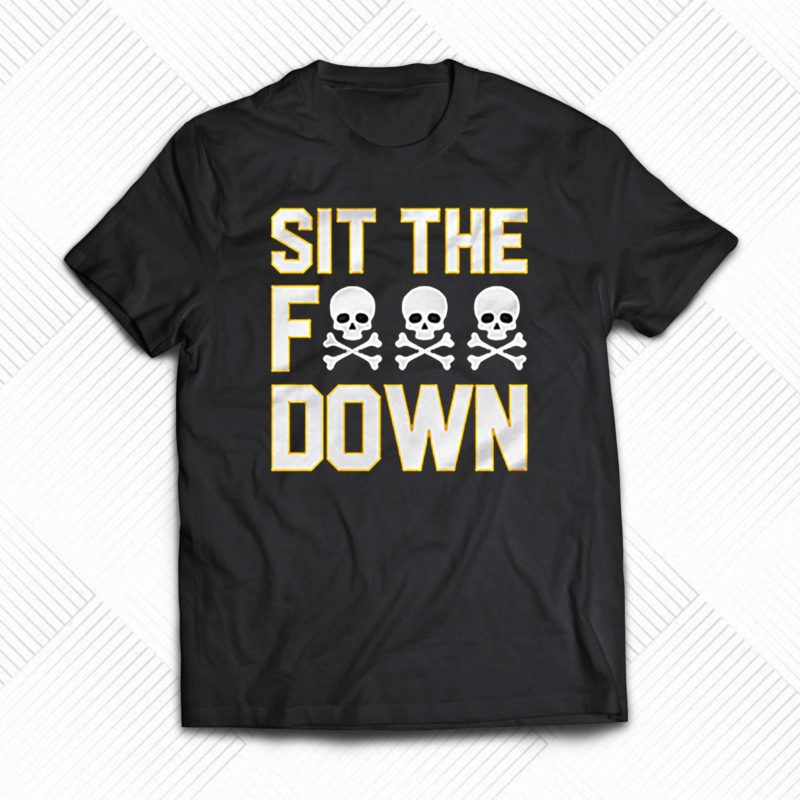 pittsburgh steelers sit the fuck down t shirt 1 1