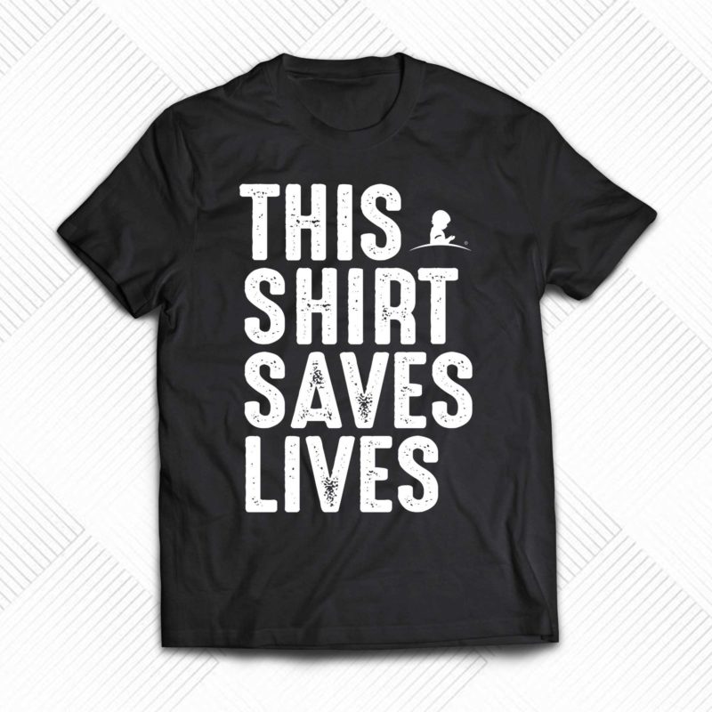 this shirt saves lives t shirt 1 1