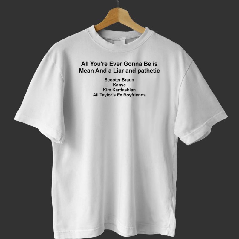 all youre ever gonna be is mean and a liar and pathetic barstools t shirt 1 1