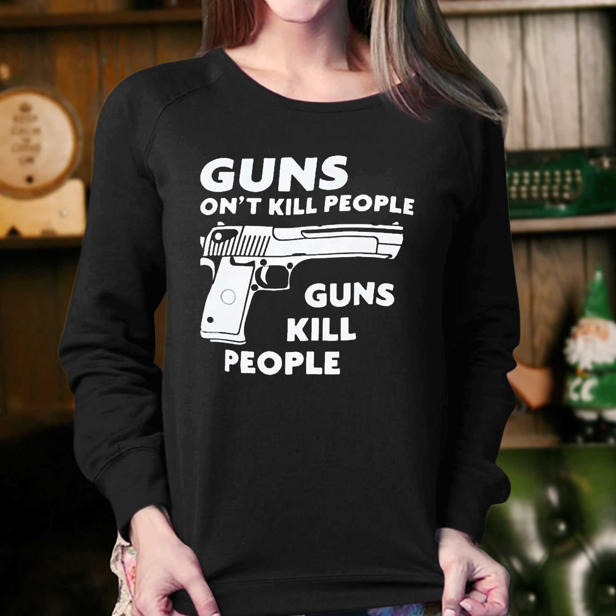 Guns Dont Kill People Guns Kill People Shirt 