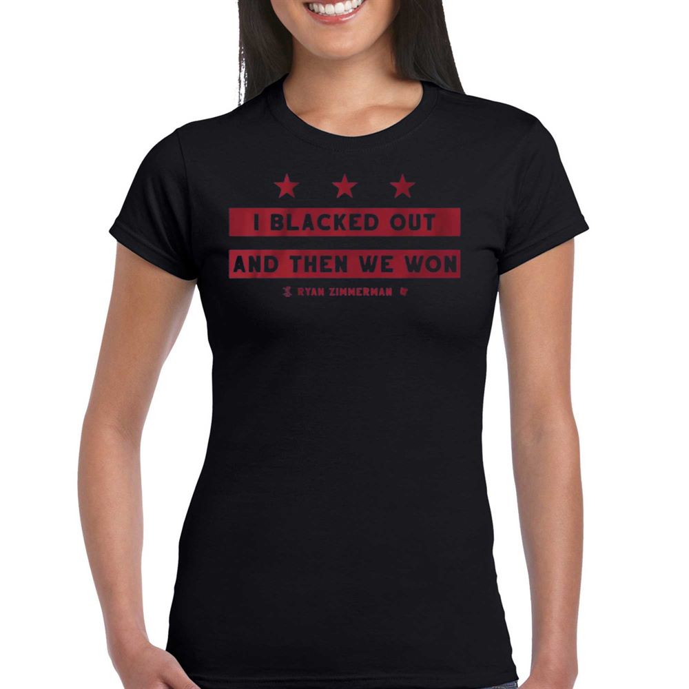 I Blacked Out And Then We Won Ryan Zimmerman T-shirt - Shibtee Clothing
