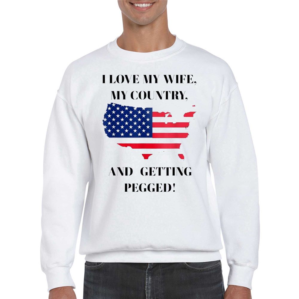 I Love My Wife My Country And Getting Pegged Shirt 