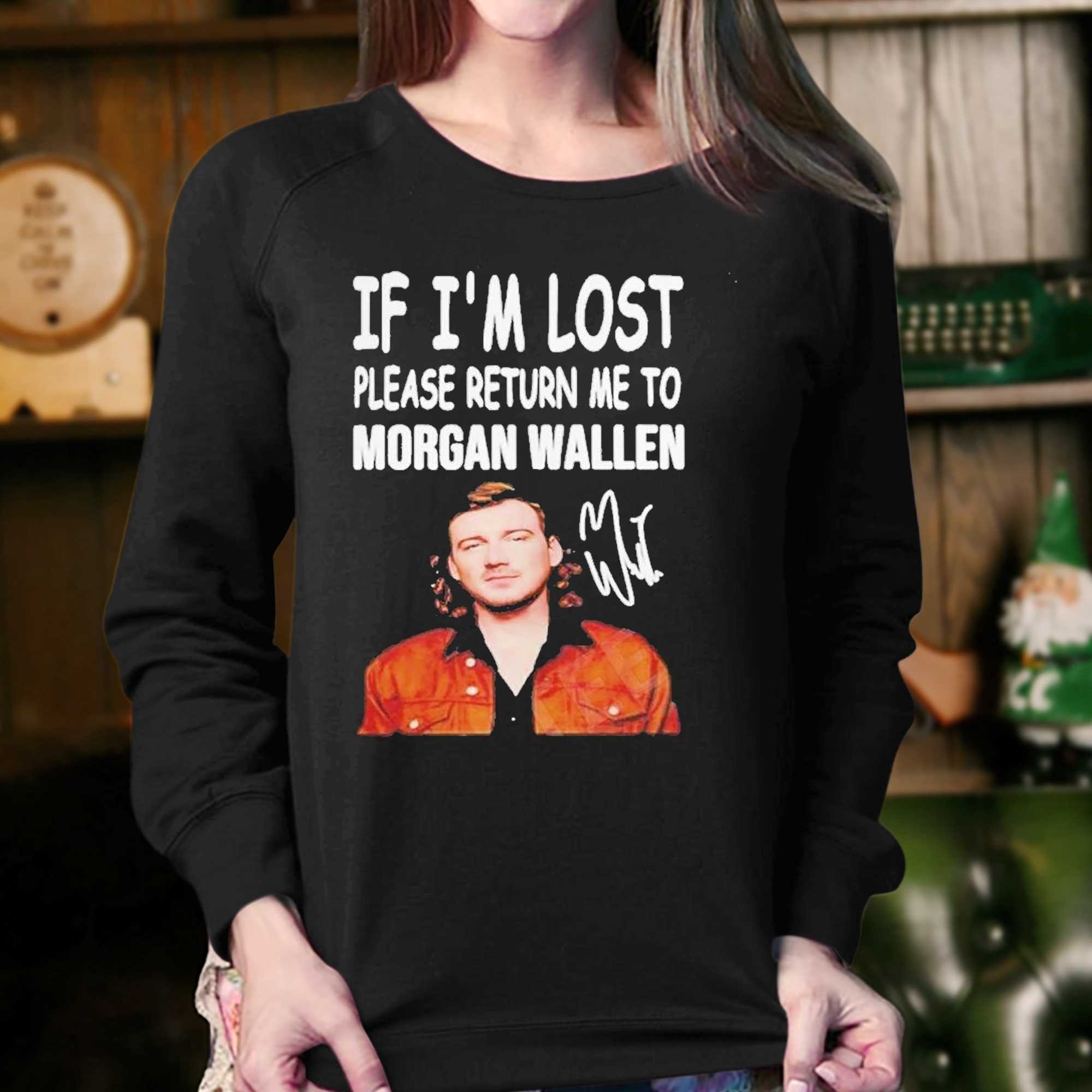 If I'm Lost Please Return Me To Morgan Wallen Shirt, hoodie, sweater, long  sleeve and tank top