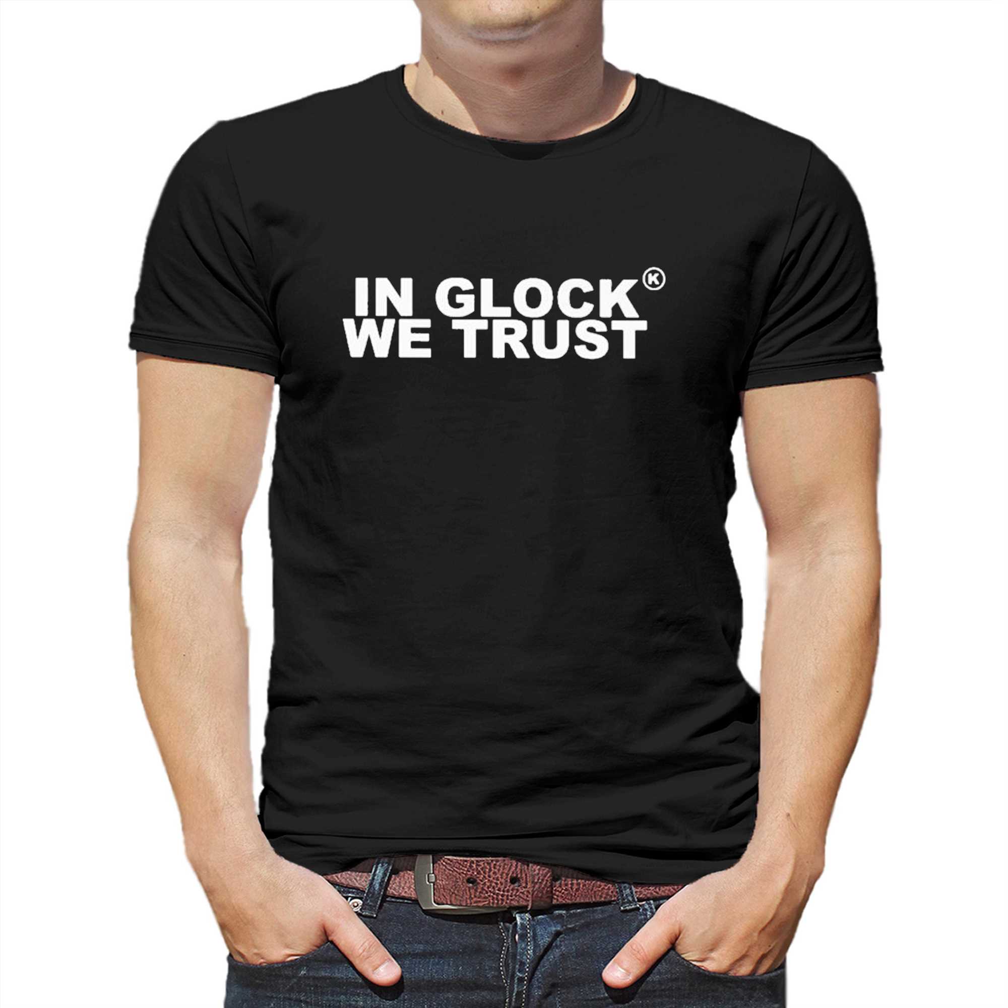 In Glock We Trust Shirt - Shibtee Clothing