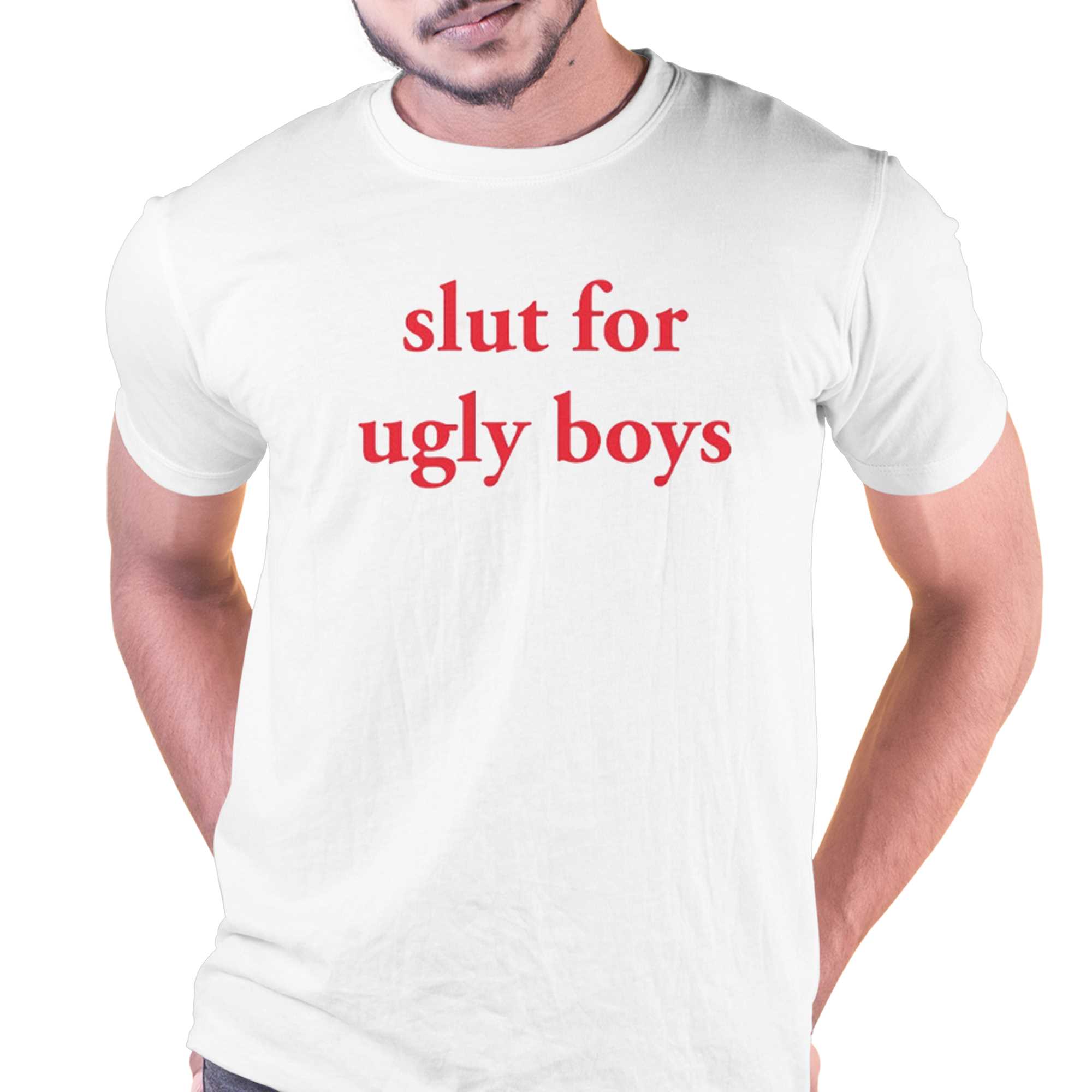 personificering Fremragende undulate Slut For Ugly Boys T-shirt - Shibtee Clothing