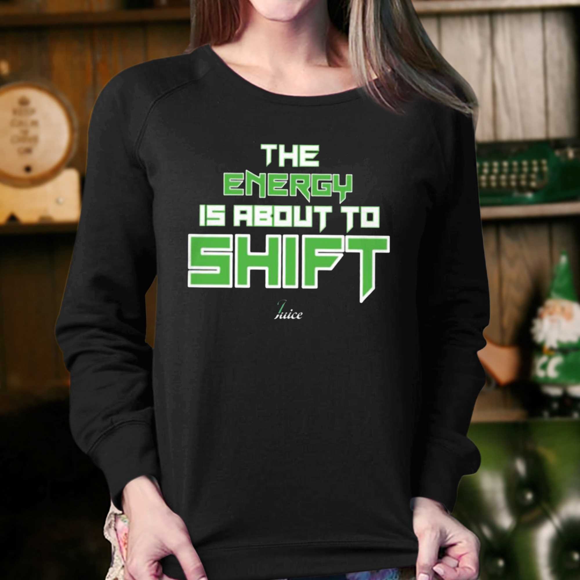 The Energy Is About To Shift T-shirt 