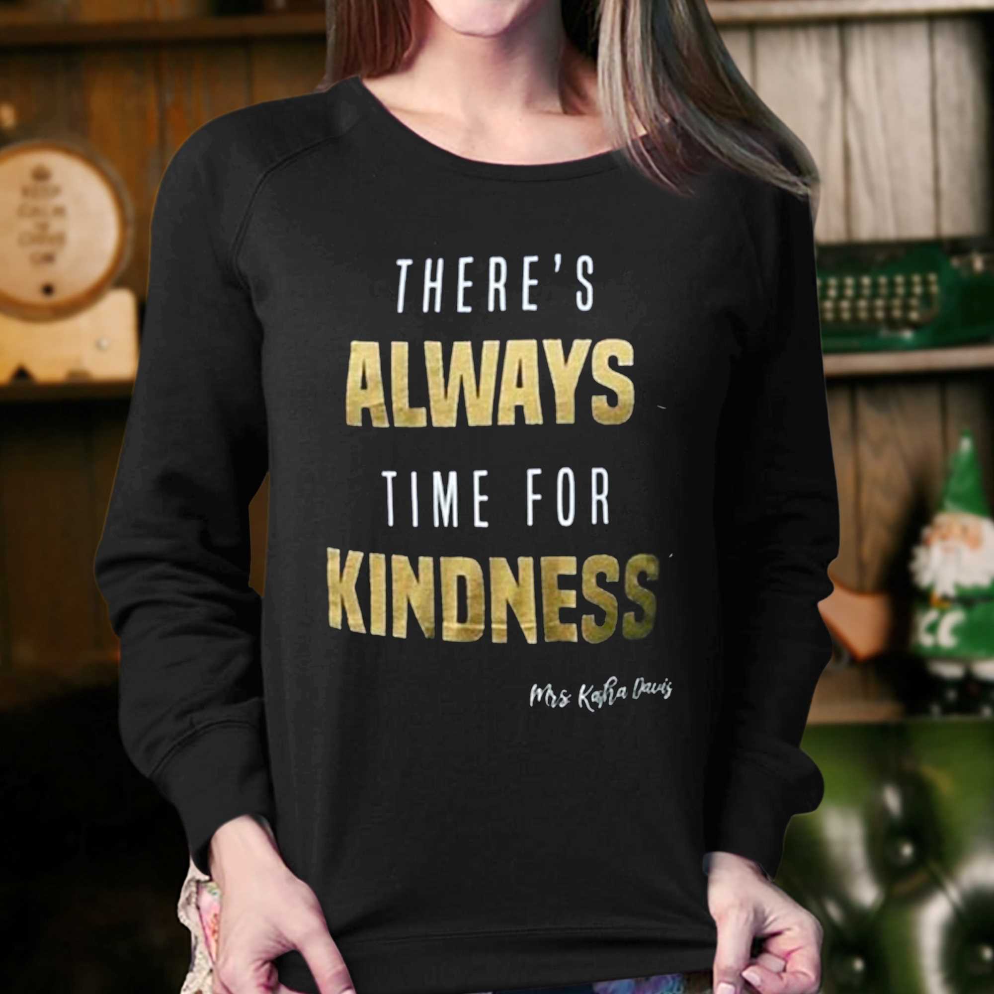 There Always Time For Kindness T-shirt 