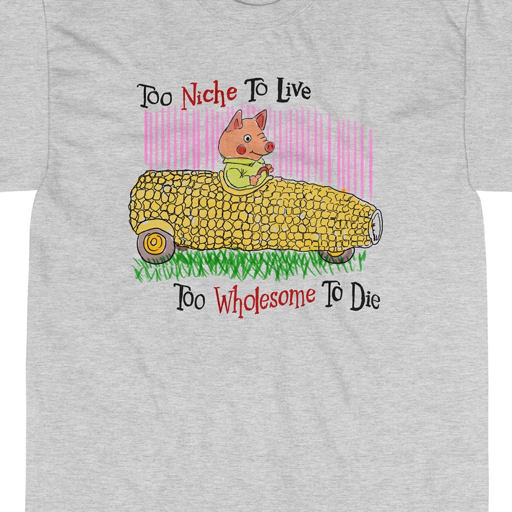 Too Niche To Live Too Wholesome T-shirt 