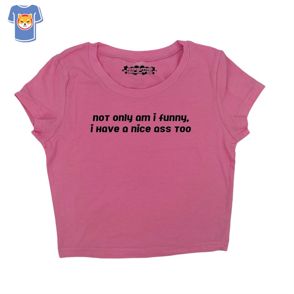 not-only-am-i-funny-i-have-a-nice-ass-too-baby-tee-crop-shibtee-clothing