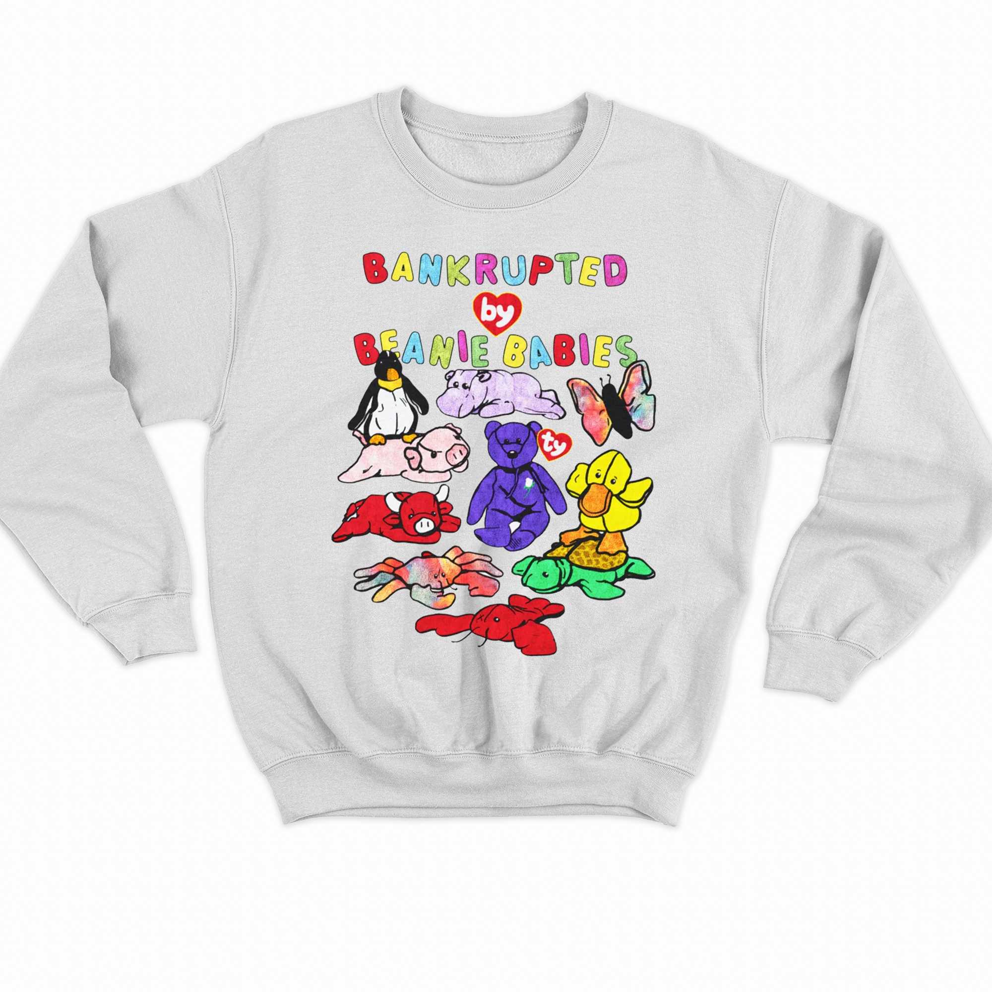 Bankrupted By Toys Beanie Babies Shirt - Shibtee Clothing