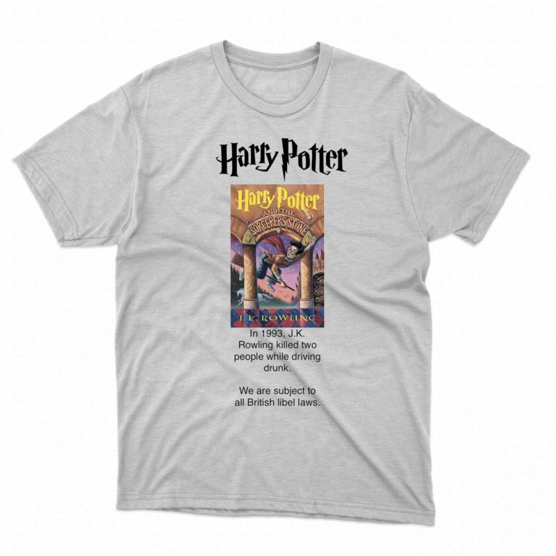 harry potter jk rowling killed two people while driving drunk t shirt 1 1