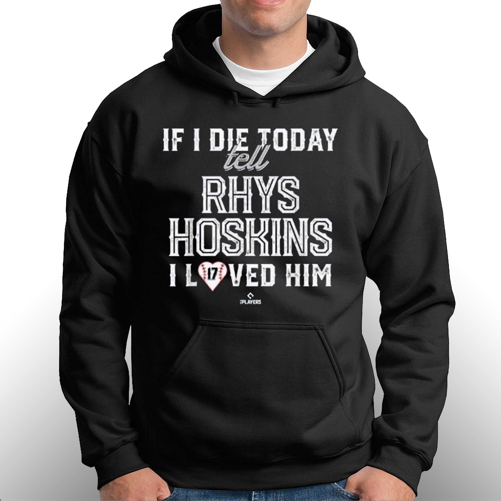 If I Die Today Tell Rhys Hoskins I Loved Him Shirt - Shibtee Clothing