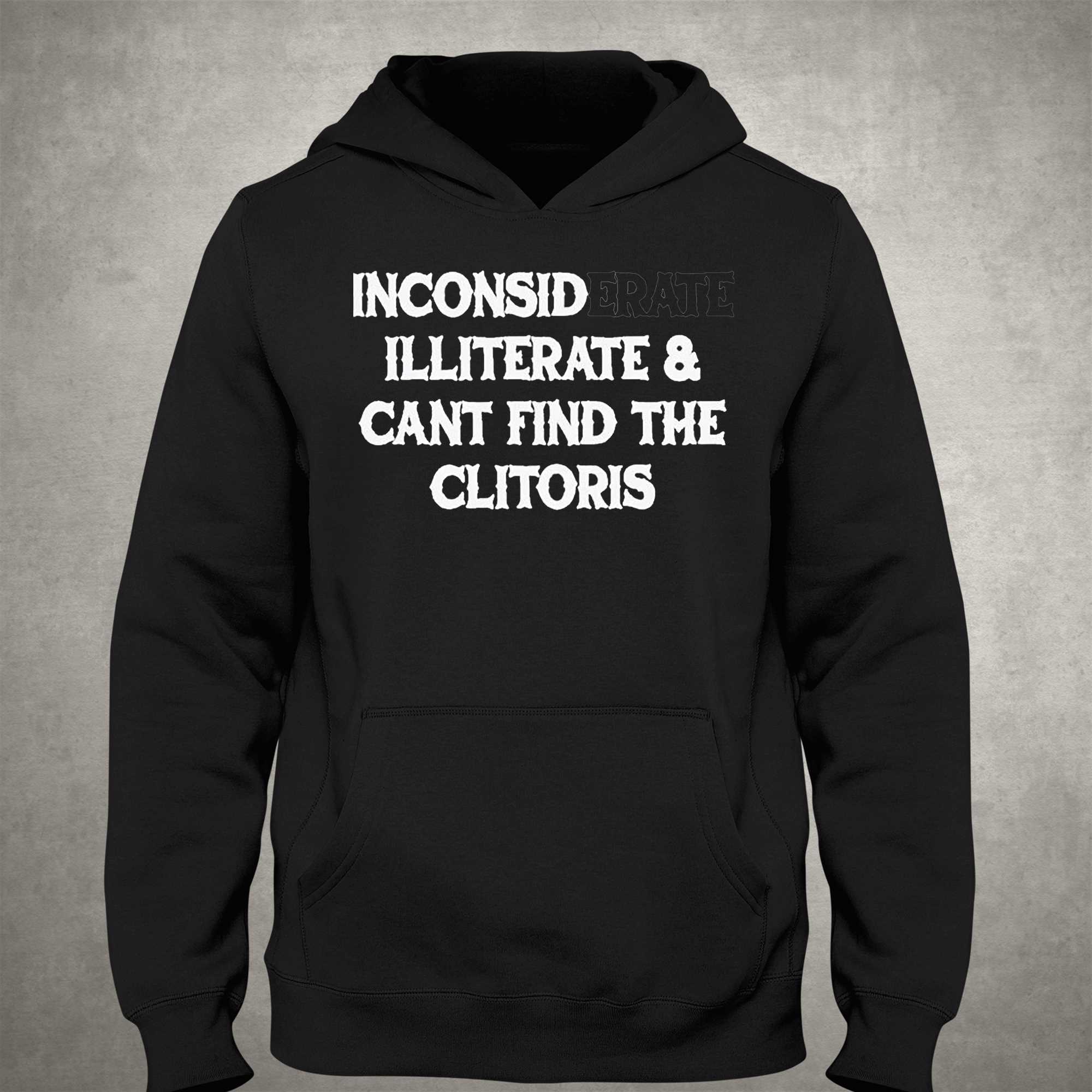 Inconsiderate And Cant Find The Clitoris Shirt - Shibtee Clothing