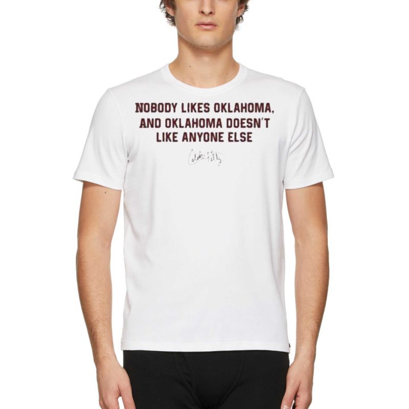 nobody likes oklahoma and oklahoma doesnt like anyone else shirt 1 2