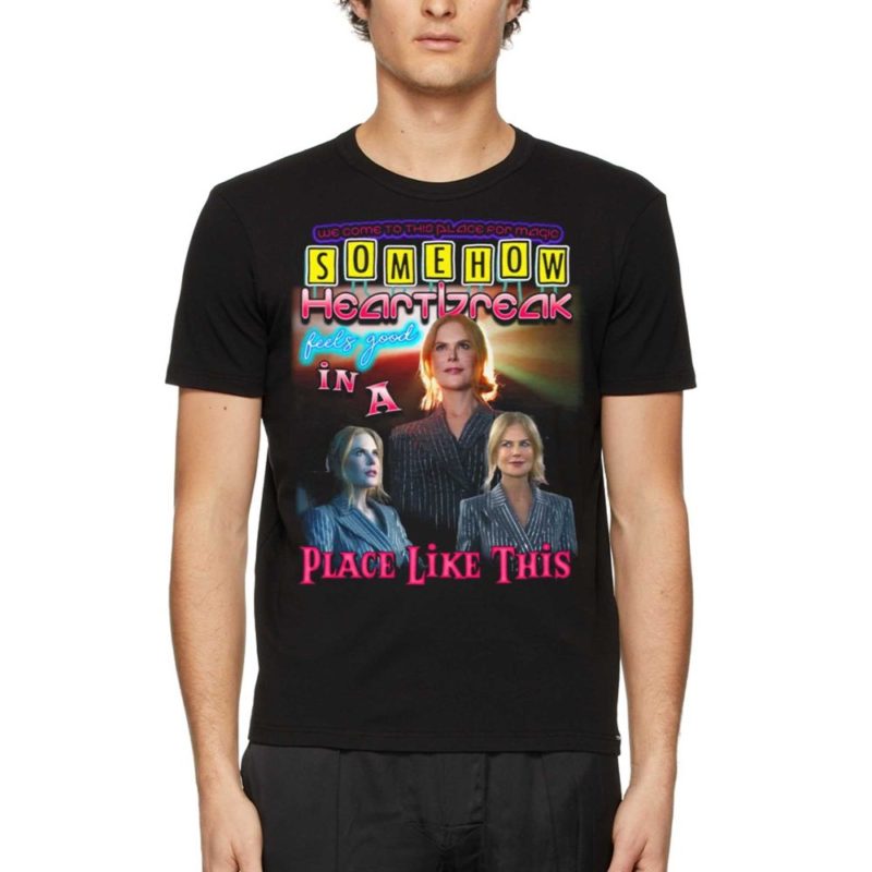 somehow heartbreak feels good in a place like this nicole t shirt 1 1
