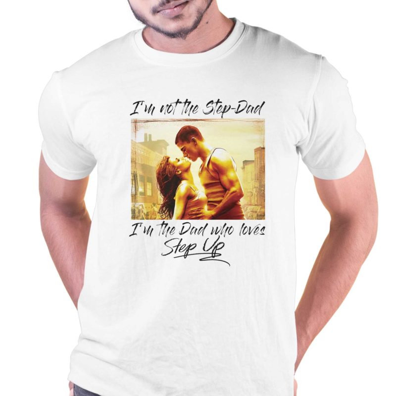 step dad step up shirt that go hard t shirt 1 1