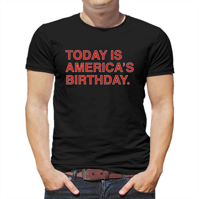 today is americas birthday shirt 1 2