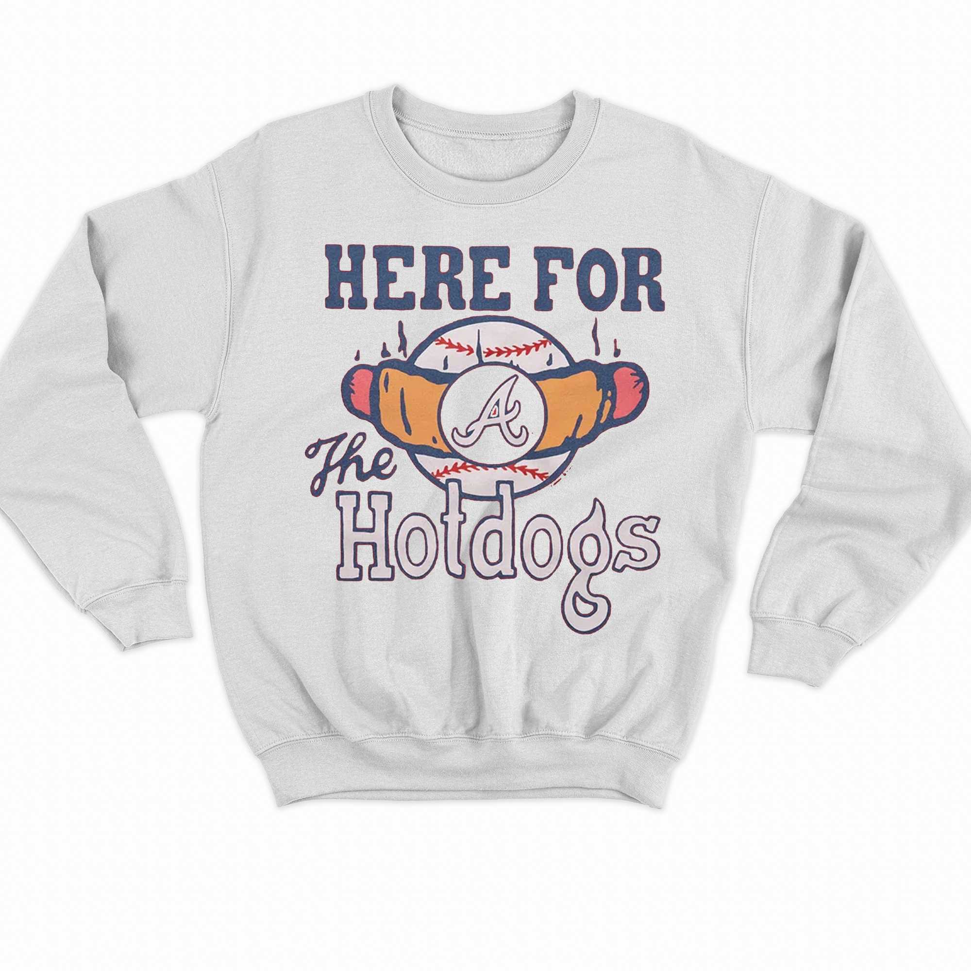 Atlanta Braves here for the hotdogs shirt, hoodie, sweater, long