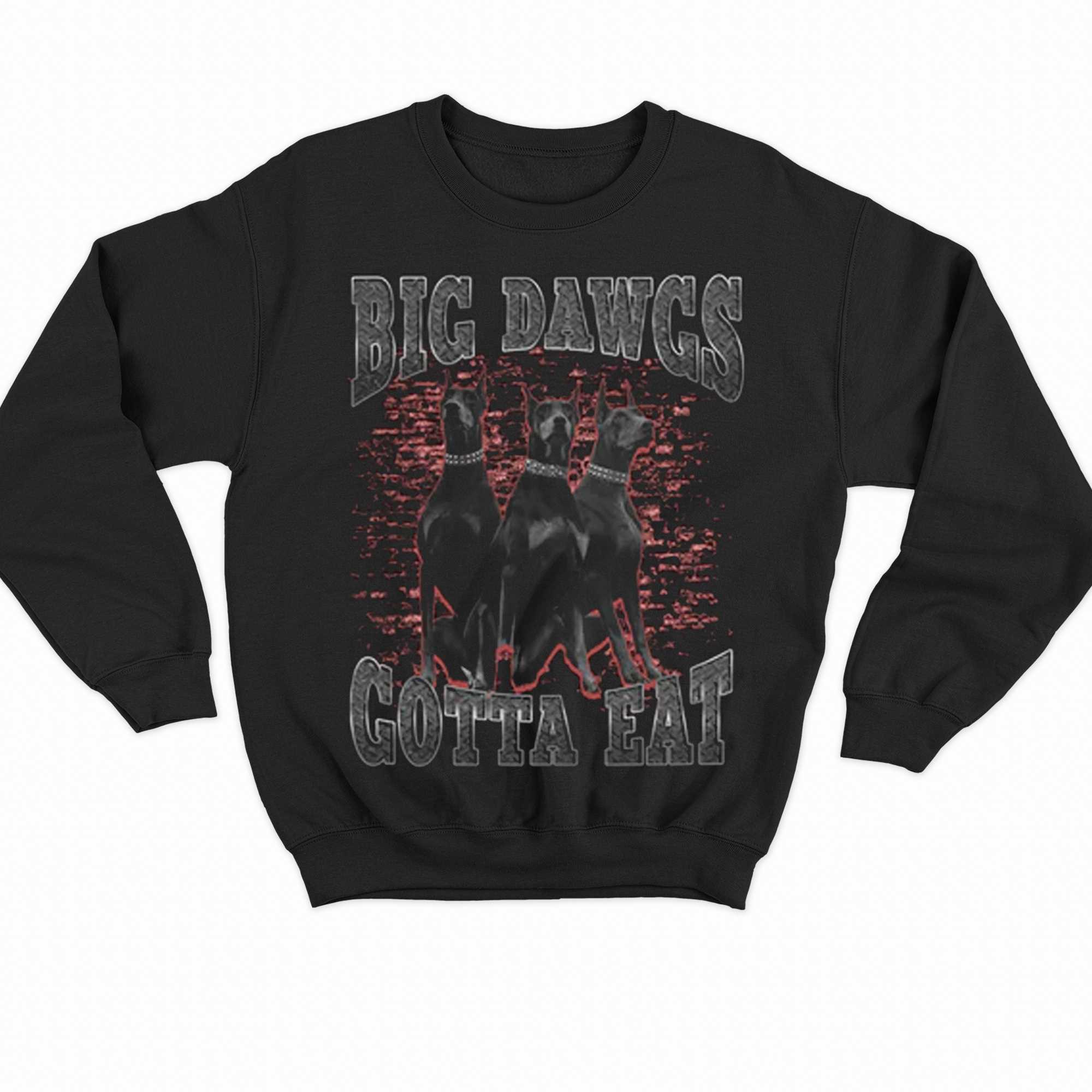 Big Dawgs Gotta Eat Shirt - NVDTeeshirt