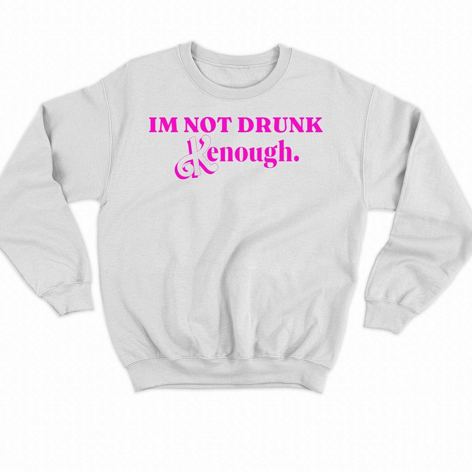 I'm Not Drunk Kenough Barbie Shirt - Shibtee Clothing