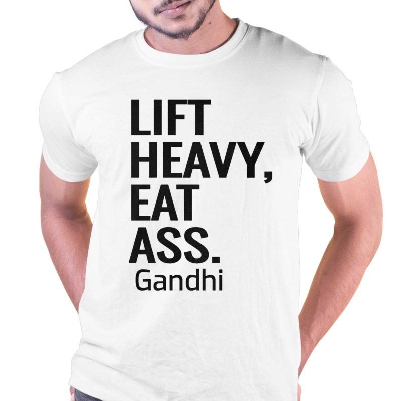 life heavy eat ass gandhi shirt 1 2