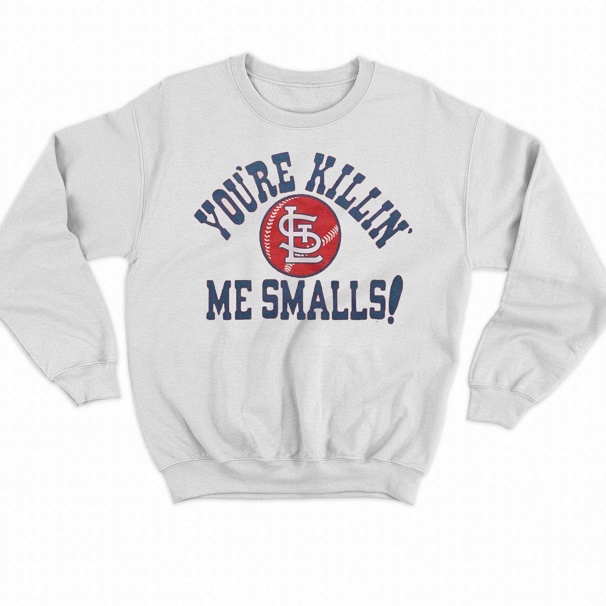 St Louis Cardinals You're Killin' Me Smalls Shirt - Shibtee Clothing