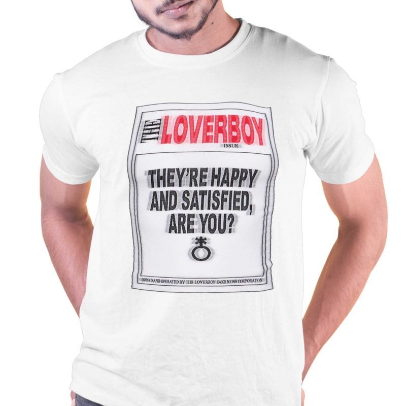the loverboy theyre happy and satisfied are you shirt 1 1