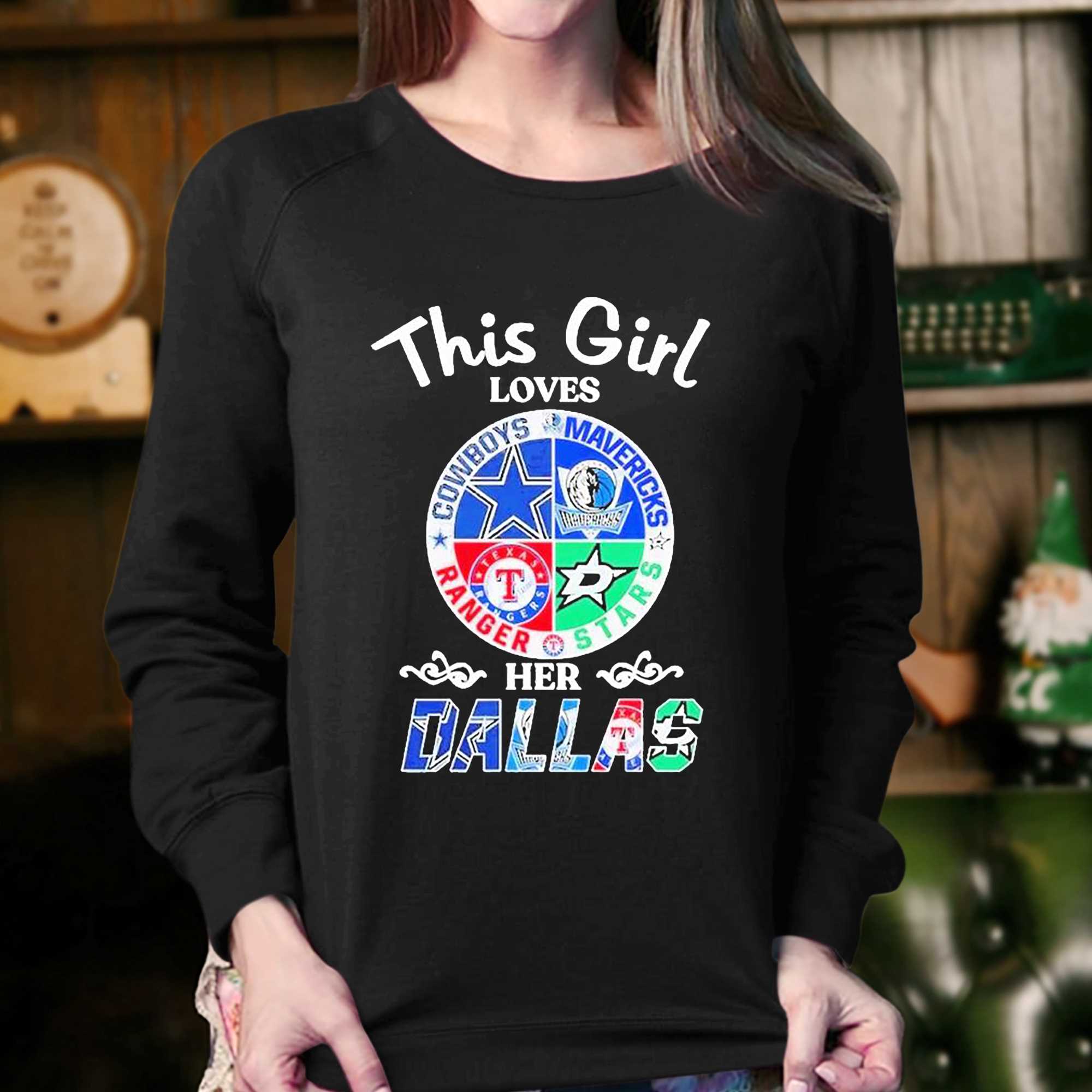 This Girl Loves Her Dallas Cowboys Mavericks Stars Rangers Shirt
