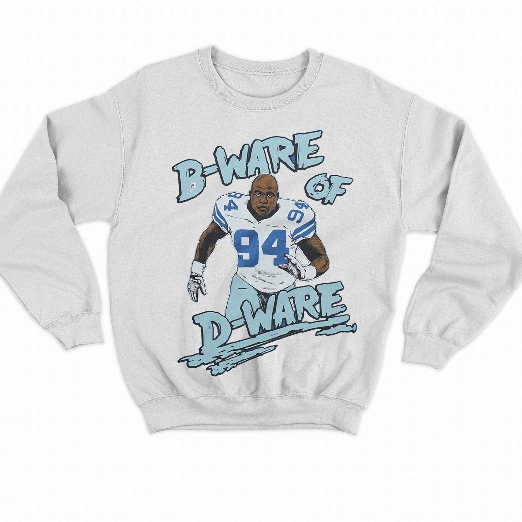 Dallas Cowboys DeMarcus Ware 94 B-ware of D-ware shirt, hoodie