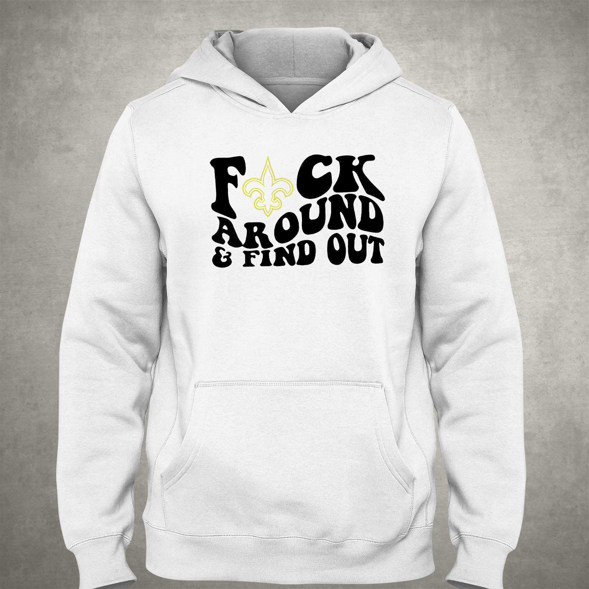 New Orleans Saints Fuck Around And Find Out T-Shirts, hoodie