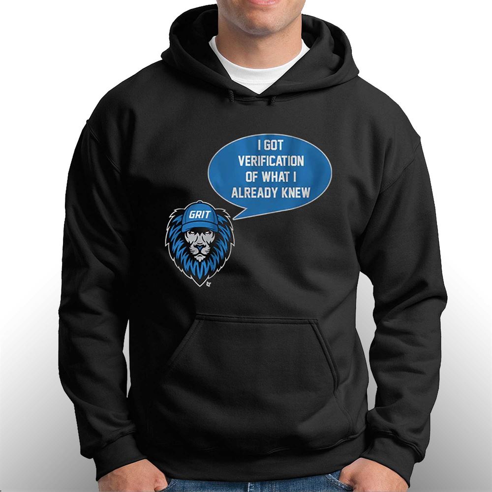 Detroit Lions Grit I Got Verification Of What I Already Know Shirt