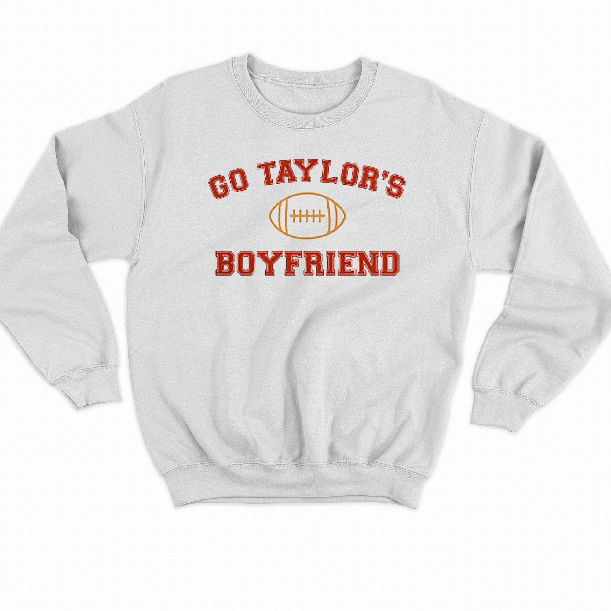 Go Taylors Boyfriend Shirt Sweatshirt Hoodie Mens Womens Taylor