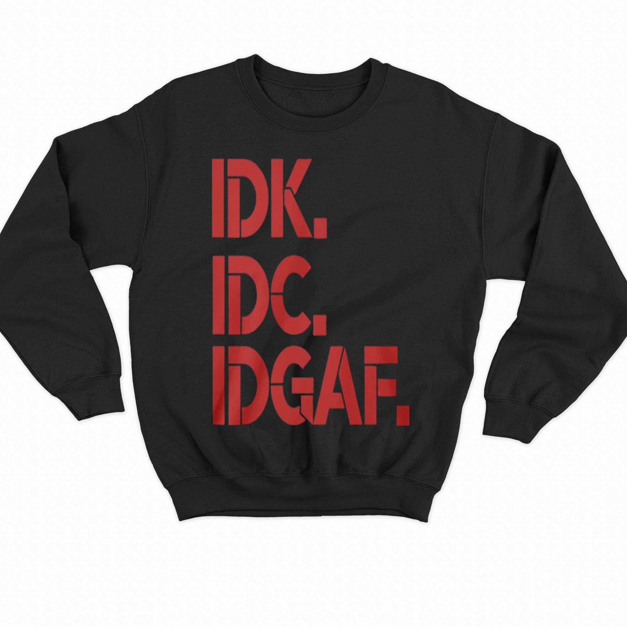 Shirt Funny Don't Know IDC IDGAF Relatable Slogan Modern Attitude T-Sh –  Teegarb