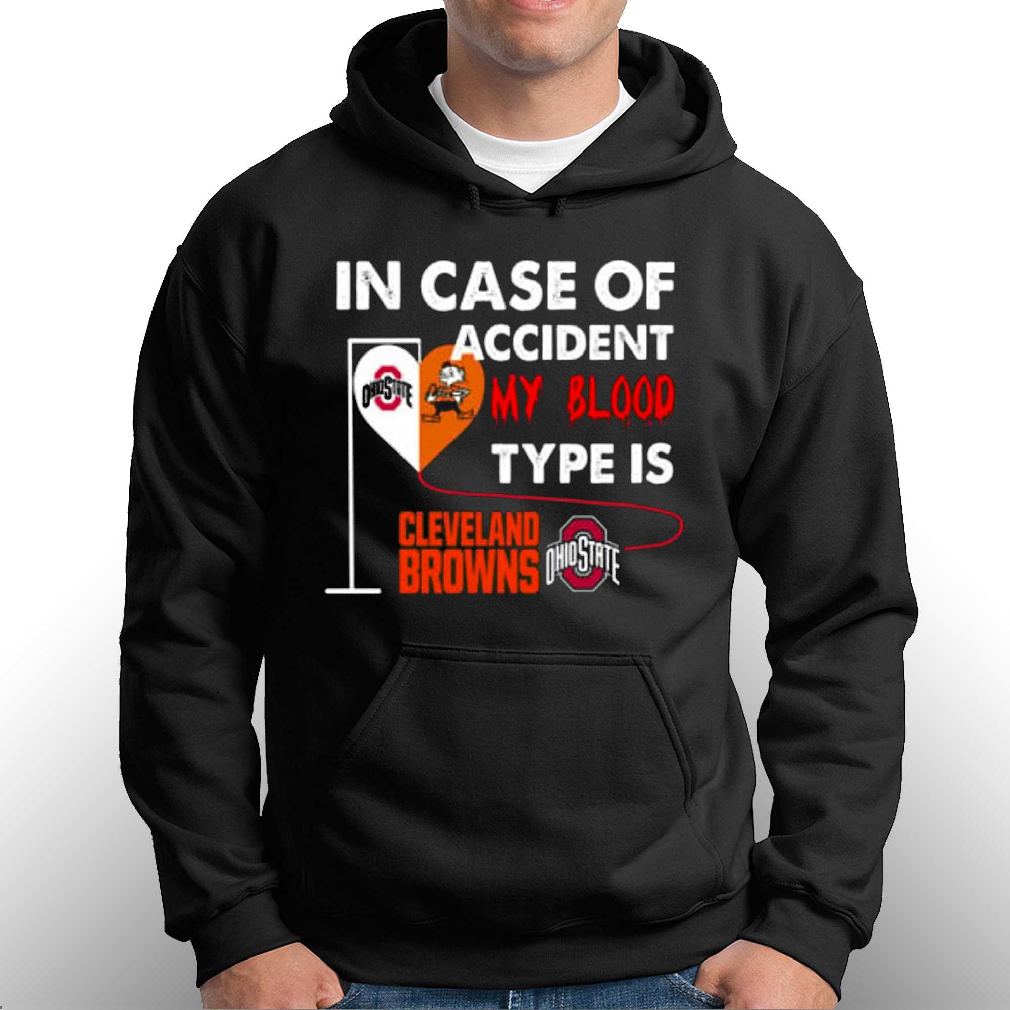 In Case Of Accident My Blood Type Is Cleveland Browns Ohiostate T-shirt  Sweatshirt Hoodie