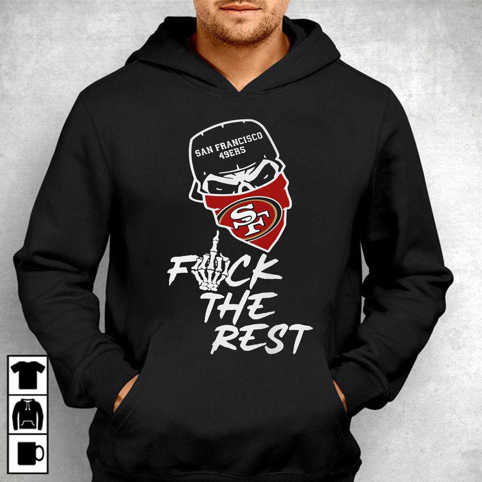 San Francisco 49ers Fuck The Rest T-Shirt - TeeNavi