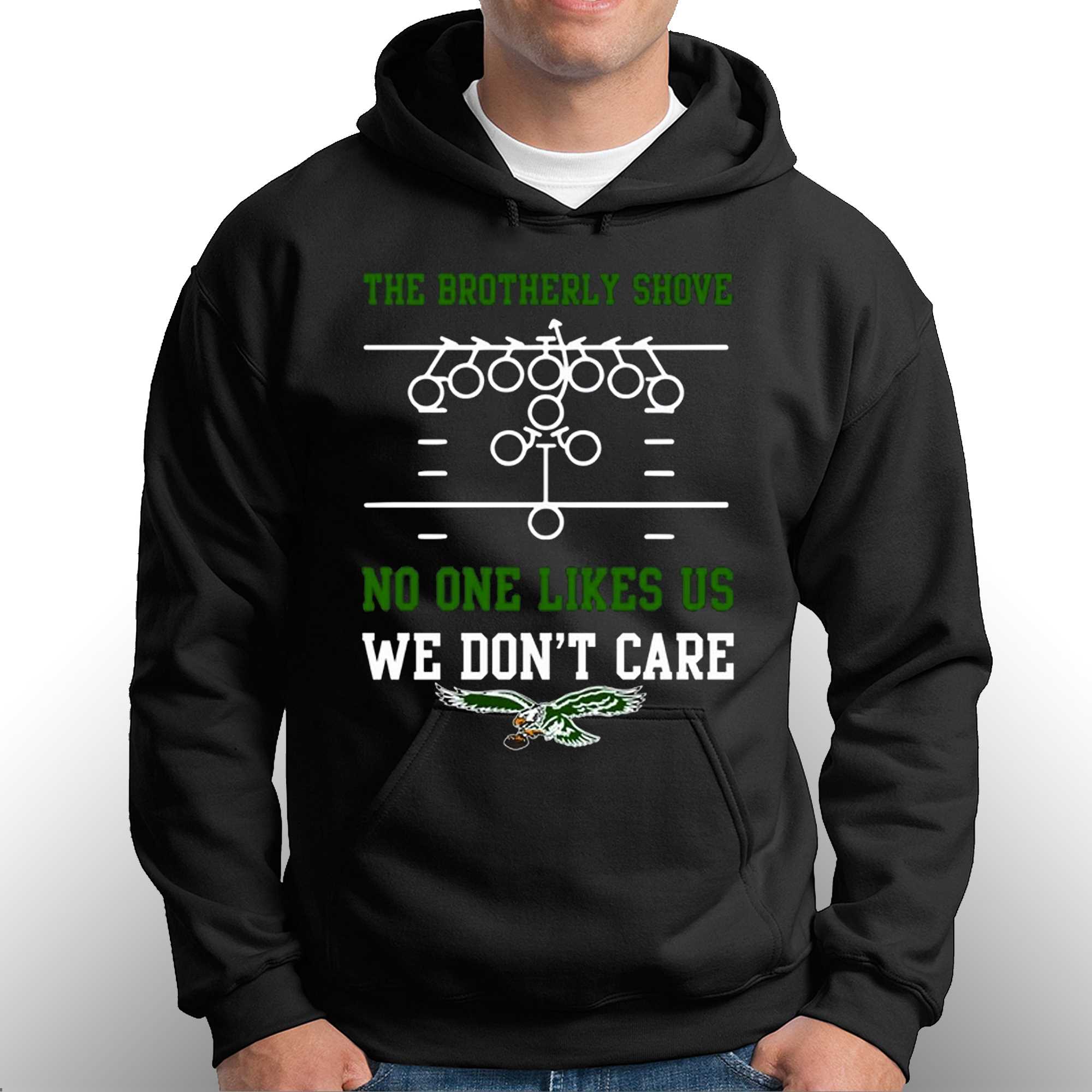 The Brotherly Shove No One Likes Us We Dont Care – Eagles Die Hard Fan  T-shirt - Shibtee Clothing