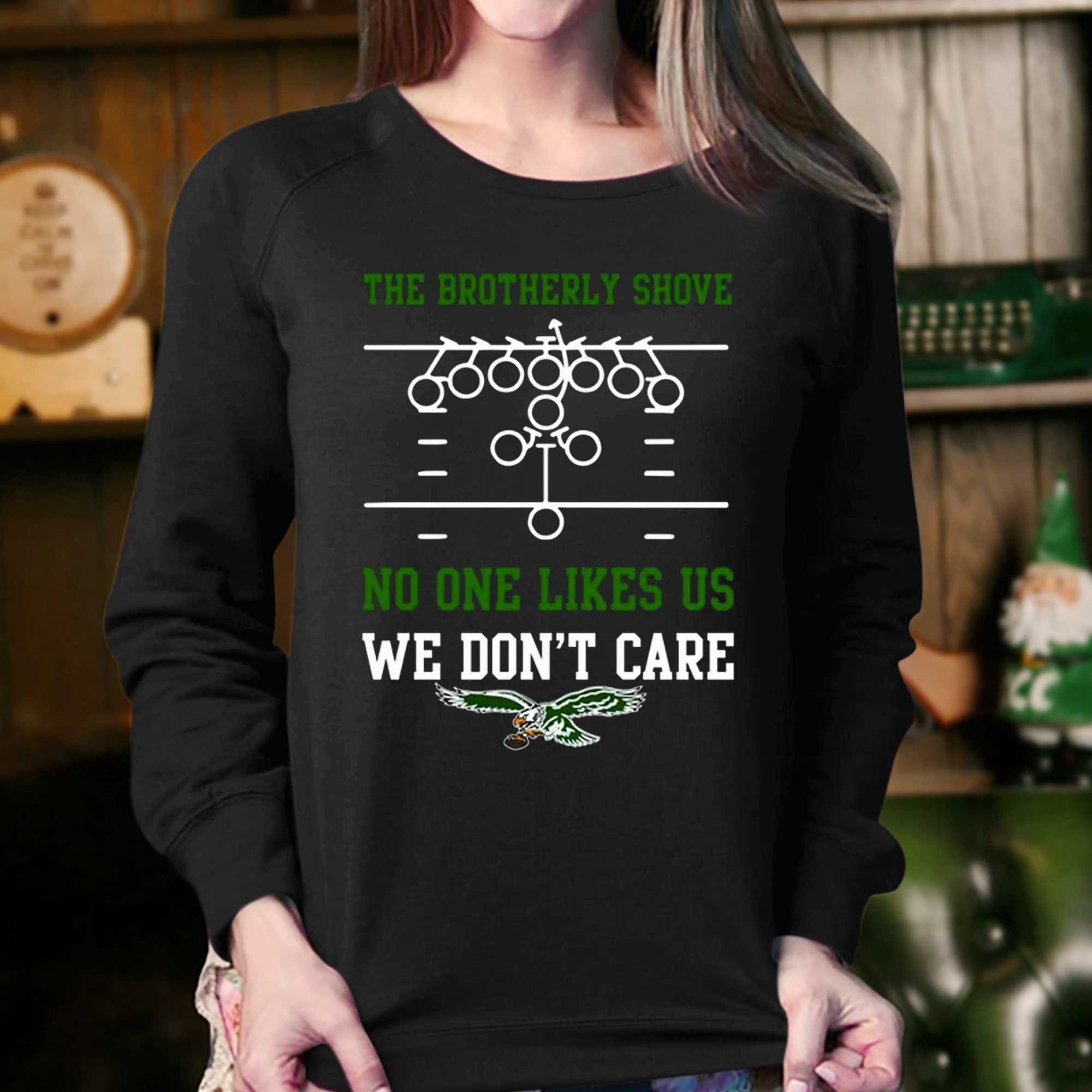 The Brotherly Shove No One Likes Us We Dont Care – Eagles Die Hard Fan  T-shirt - Shibtee Clothing