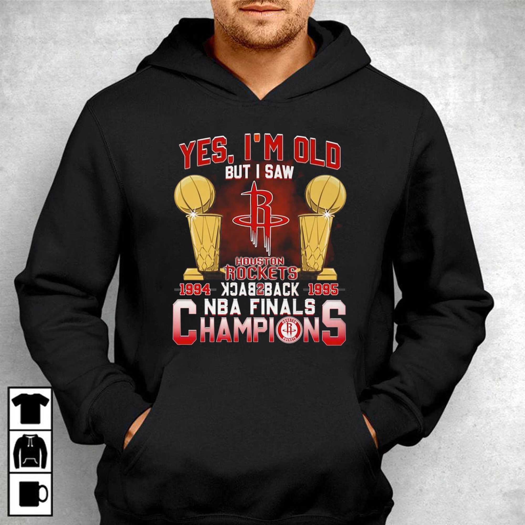 Yes I'm old but I saw houston rockets back to back NBA finals champions  shirt, hoodie, sweater, long sleeve and tank top