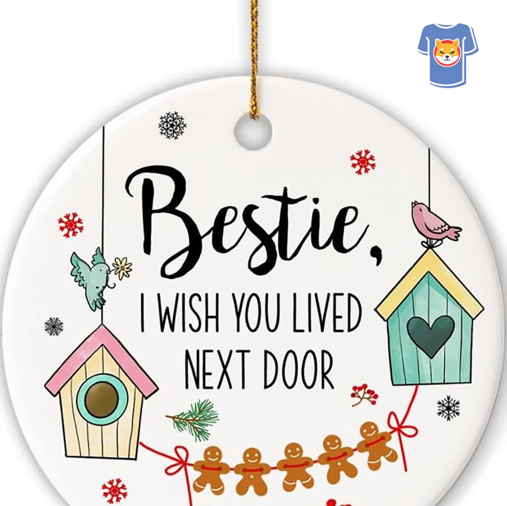 https://shibtee.com/wp-content/uploads/2023/11/bestie-i-wish-you-lived-next-door-ornament-friendship-keepsake-gift-long-distance-ceramic-ornament-gift-for-friends-christmas-gift-2.jpg