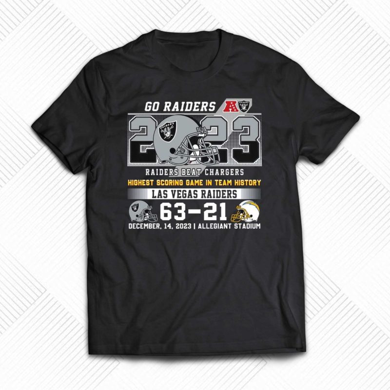 Go Raiders Highest Scoring Game In Team History Las Vegas Raider 63 – 21 Los Angeles Chargers T Shirt